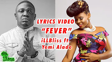 iLLBliss ft  Yemi Alade - Fever [OFFICIAL LYRICS VIDEO]