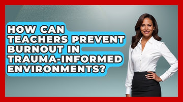How Can Teachers Prevent Burnout In Trauma-informed Environments? - Aspiring Teacher Guide