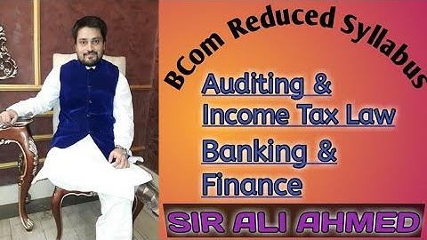BCom Reduced Syllabus | BCom | Auditing & Income Tax Law | Banking & Finance | Sir Ali Ahmed | L 160
