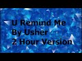 U Remind Me By Usher 2 hour version