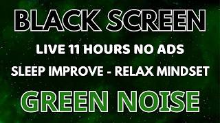 Improve Sleep With Green Noise Sound To Beat Insomnia - Black Screen In 11 Hours | Relax Mindset