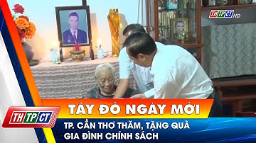 TP. Cần Thơ thăm, tặng quà gia đình chính sách | Cần Thơ TV