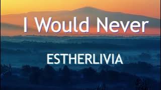 ESTHERLIVIA - I Would Never (Lyrics)