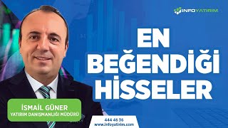 İsmail Güner'in EN BEĞENDİĞİ Hisseler 