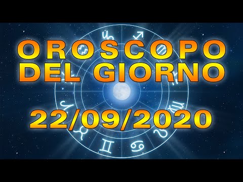 Oroscopo del Giorno Martedì 22 Settembre 2020!