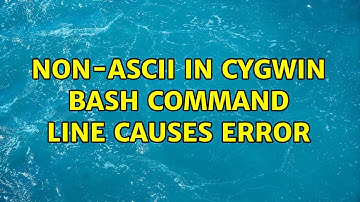 Unix & Linux: Non-ascii in Cygwin bash command line causes error (2 Solutions!!)