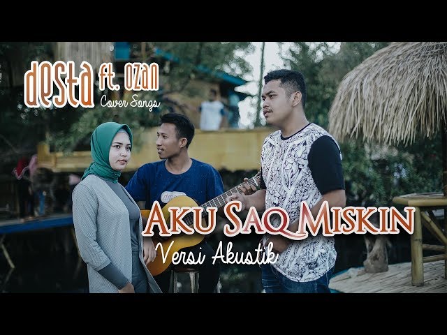 Aku Saq Miskin Versi Akustik (Cover Desta Ft. Ozan) class=