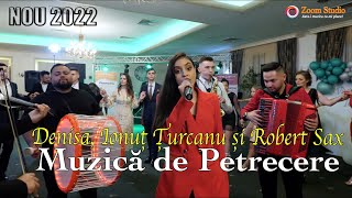 Muzica De Petrecere Denisa Si Formatia Ionut Turcanu Robert Sax Colaj Live Nou 2022