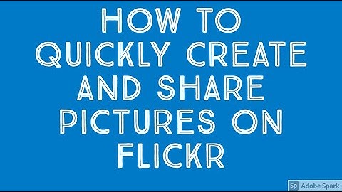 How to quickly create and share pictures on Flickr