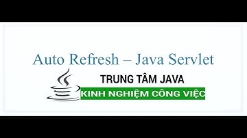 Java Servlet - Auto Refresh - Tự động làm mới trang Java Servlet - Trung Tâm Java Master