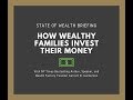 State of Wealth Briefing: How Wealthy Families Invest Their Money