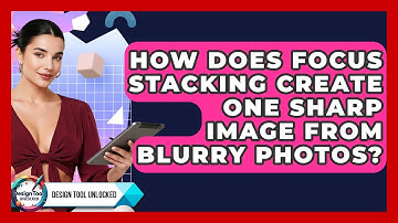 How Does Focus Stacking Create One Sharp Image From Blurry Photos? - Design Tool Unlocked
