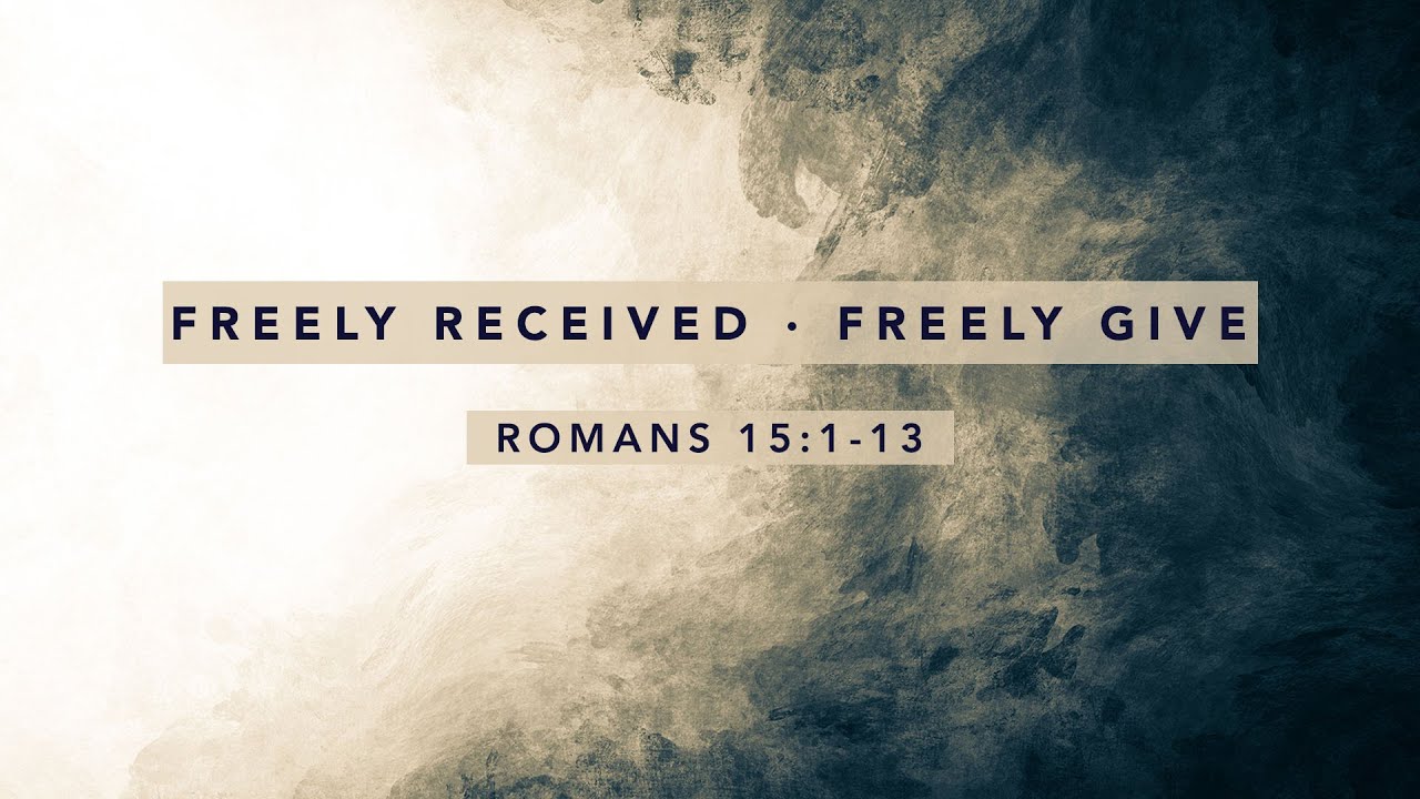 6-30-pm-wednesday-night-freely-recieve-freely-give-romans-15-1-13