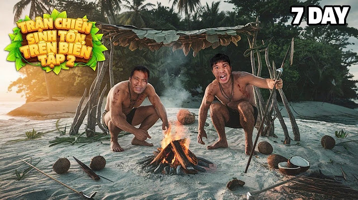 PHD - 10 Ngày Sinh Tồn Đảo Hoang Trên Biển Thắng 10 Triệu - Tập 2 Phong Đã Có Lửa - Battle Survival