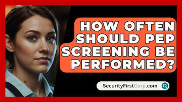 How Often Should PEP Screening Be Performed? - SecurityFirstCorp.com