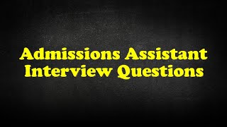 Admissions Assistant Interview Questions screenshot 2