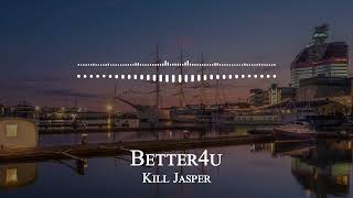 Kill Jasper - Better4u