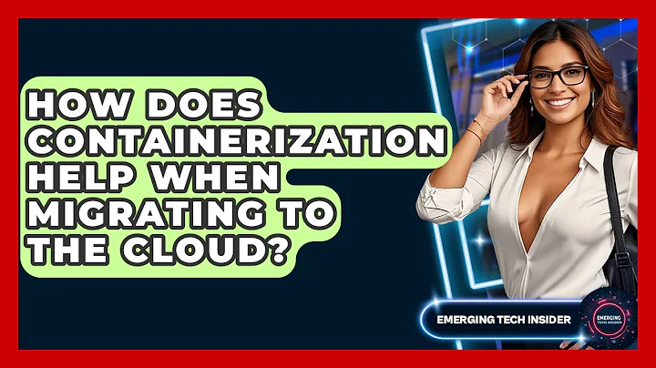 How Does Containerization Help When Migrating To The Cloud? - Emerging Tech Insider