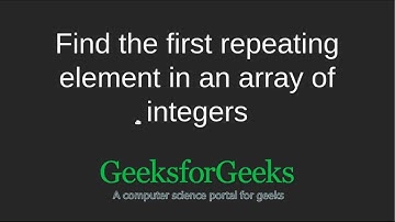 Find the first repeating element in an array of integers | GeeksforGeeks