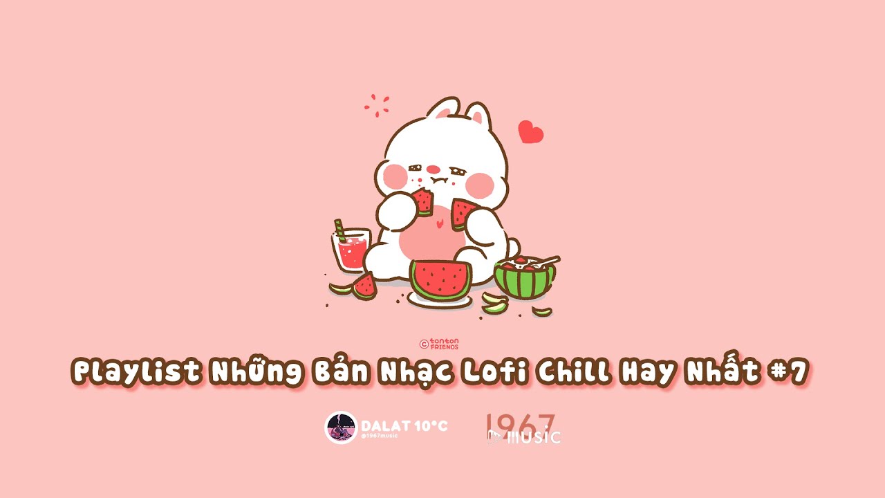 compilation คือ  New Update  Playlist Những Bản Nhạc Lofi Chill Hay Nhất #7, Chuyện rằng mình ú u u ù ú... , Tình yêu ngủ quên!!!