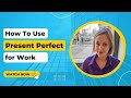 Present Perfect для работы