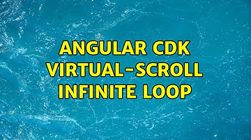 Angular CDK virtual-scroll infinite loop (2 Solutions!!)