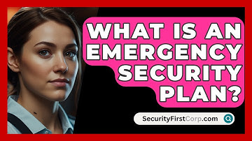 What Is An Emergency Security Plan? - SecurityFirstCorp.com