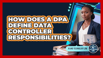 How Does A DPA Define Data Controller Responsibilities?