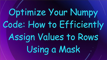 Optimize Your Numpy Code: How to Efficiently Assign Values to Rows Using a Mask