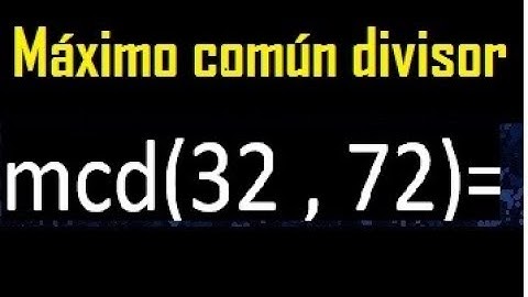 mcd 32 y 72 , maximo comun divisor , como se halla , ejemplos