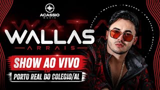WALLAS ARRAIS – SHOW AO VIVO EM PORTO REAL DO COLÉGIO/AL 🔥 (CD COMPLETO / REPERTÓRIO NOVO)