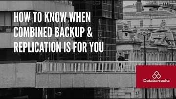 How to know when combined Backup and Replication is for you