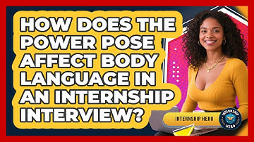 How Does The Power Pose Affect Body Language In An Internship Interview? - Internship Hero