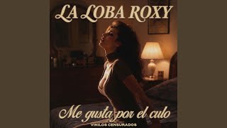 Me gusta por el culo - Vinilos Censurados & La loba Roxy