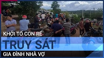 Con rể cầm rựa truy sát gia đình nhà vợ khiến 4 người thương vong bị khởi tố | VTC Tin mới