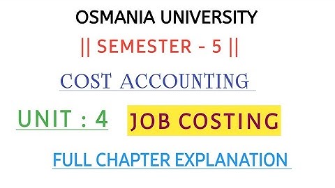 JOB COSTING || UNIT : 4 || COST ACCOUNTING || O.U || EXPLAINATION SEMESTER - 5 || @shivanipallela