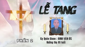 LỄ TANG CỤ QUẢN GIUSE ĐINH VĂN ỨC ĐỀN THÁNH THỨC HÓA PHẦN 2