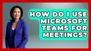 How Do I Use Microsoft Teams For Meetings? - Emerging Tech Insider
