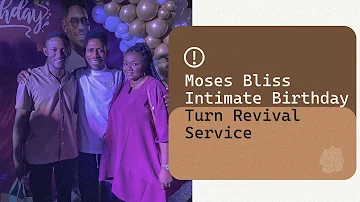 Moses Bliss’ Intimate birthday turn REVIVAL SERVICE!!!! watch to see how it went🔥🔥🔥