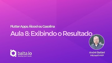 Flutter Apps: Álcool ou Gasolina - Aula 8: Exibindo o Resultado | por André Baltieri #balta.io