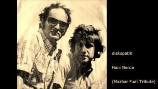 diskopatiK – Hani Nerde (Mazhar Fuat Tribute) Resimi