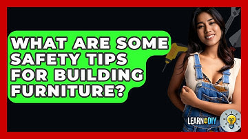 What Are Some Safety Tips for Building Furniture? - LearnToDIY360.com