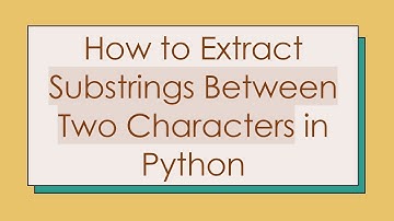How to Extract Substrings Between Two Characters in Python