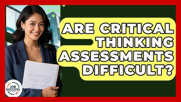 Are Critical Thinking Assessments Difficult? - Job Success Network