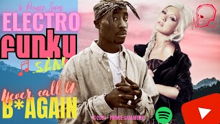 Never call U b* again - 2Pac feat Christina Aguilera {Electro Funky Sam VIII}