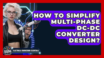 How To Simplify Multi-phase DC-DC Converter Design? - Electrical Engineering Essentials