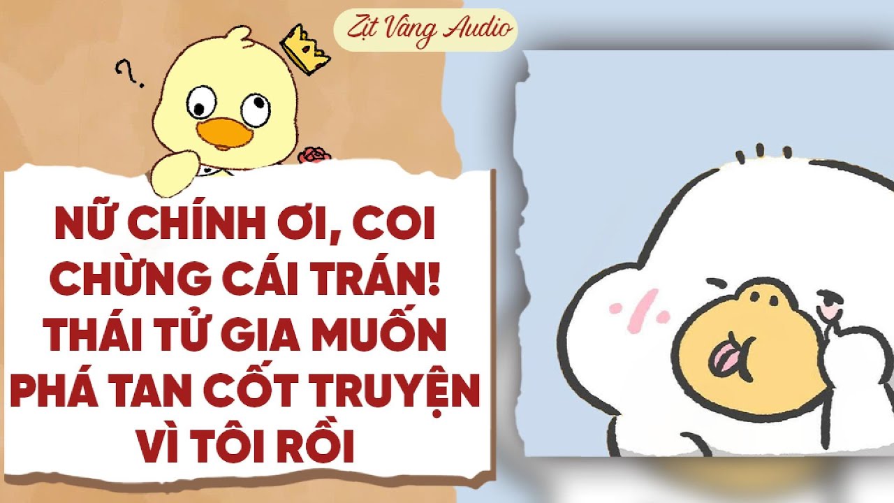 【Truyện Audio】NỮ CHÍNH ƠI, COI CHỪNG CÁI TRÁN! THÁI TỬ GIA MUỐN PHÁ TAN CỐT TRUYỆN | Zịt Vàng Audio