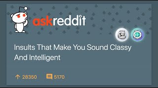 Classy And Intelligent Insults - r/AskReddit
