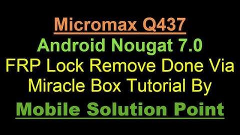 Micromax Q437 Android Nougat 7.0 FRP Lock Remove Done Via Miracle Box
