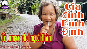 Kỳ lạ người phụ nữ có số phận nghiệt ngã - Gia đình Bình Định nhận Cô Lum là người thân và kết quả..